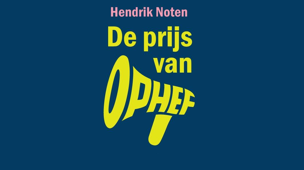 Cover van het boek De prijs van ophef door Hendrik Noten. Waarom meer verdeeldheid leidt tot minder welvaart voor iedereen of bijna iedereen.