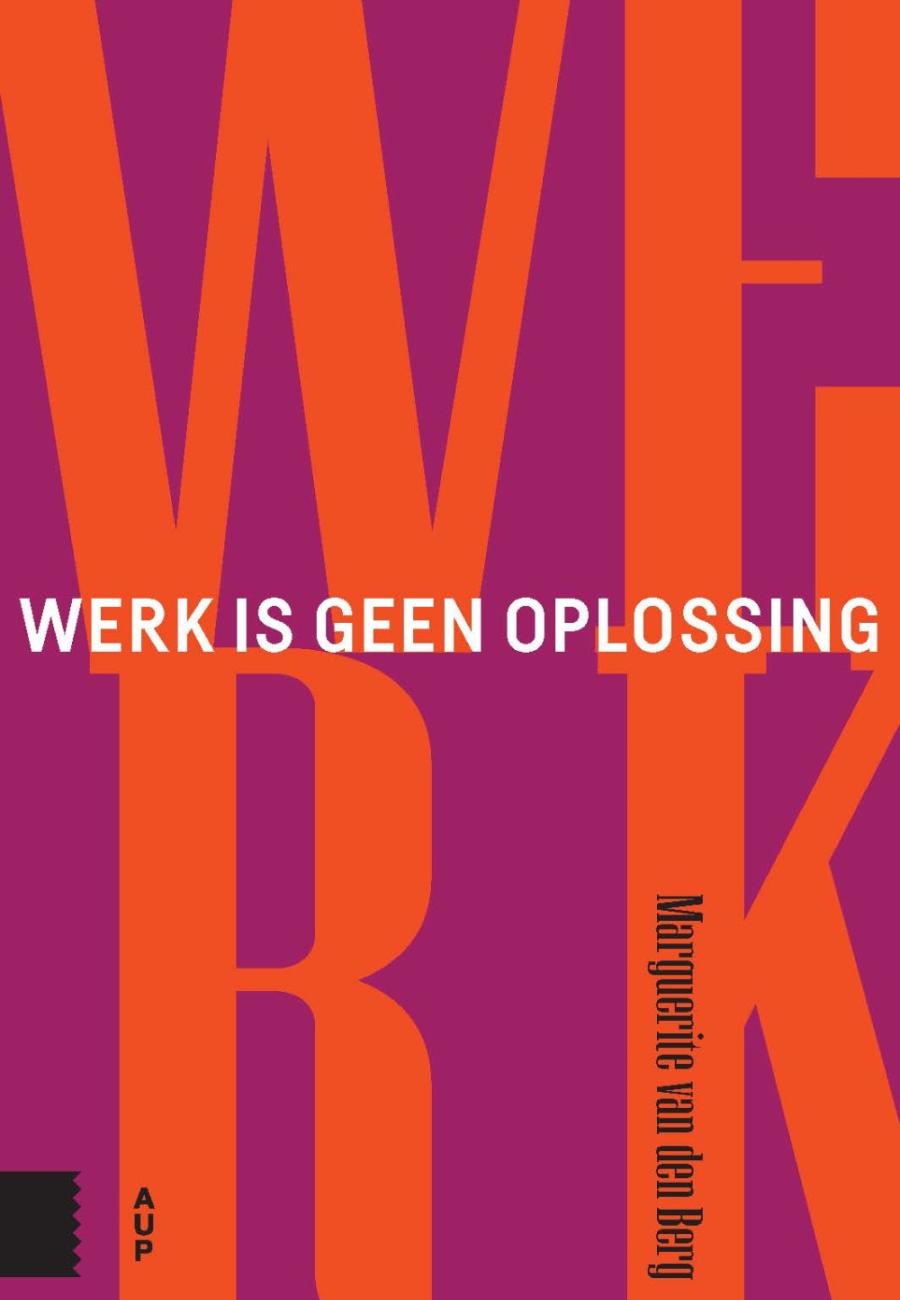 Omslag van het boek ‘Werk is geen oplossing’ van Marguerite van Den Berg