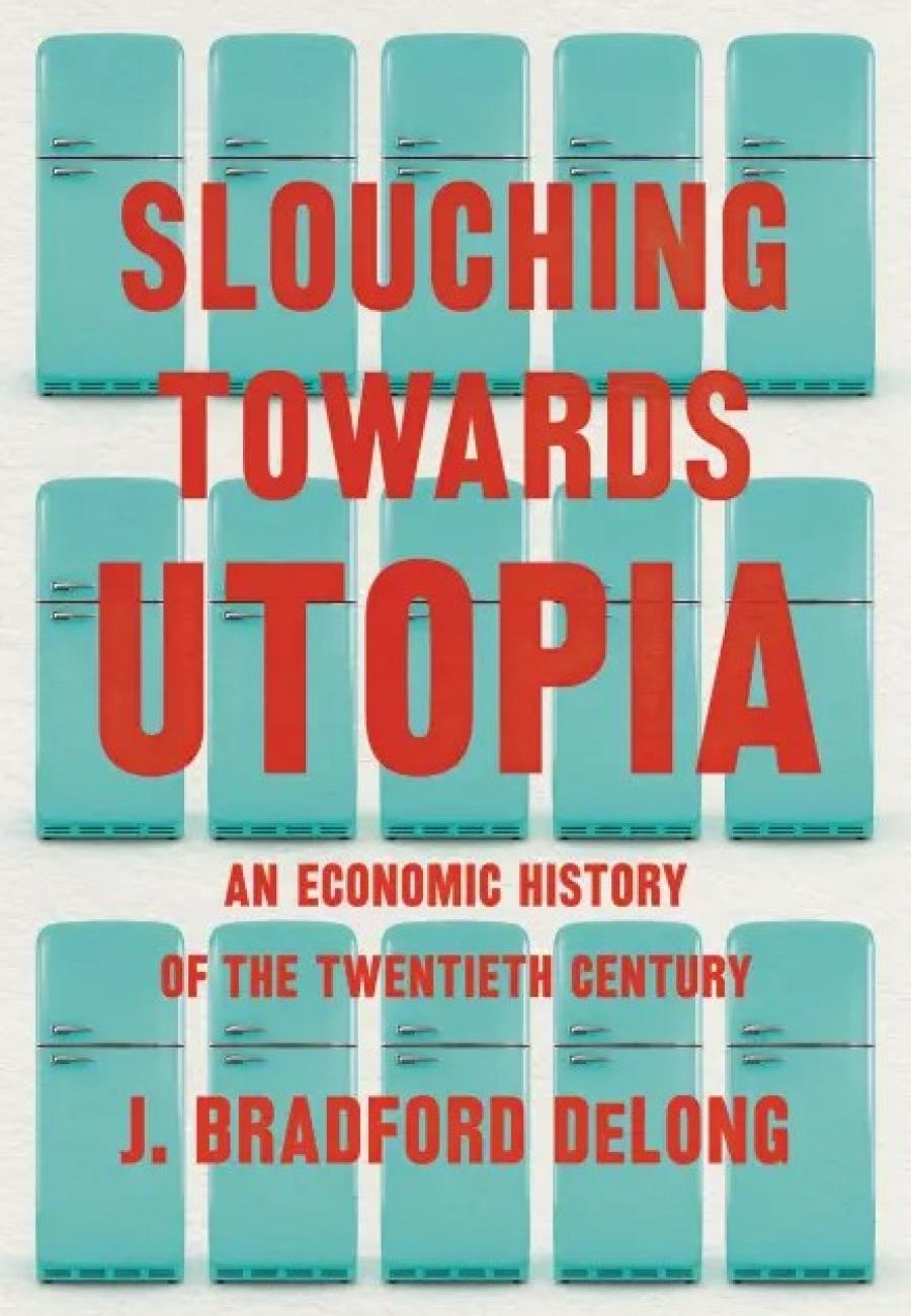 J. Bradford DeLong - Slouching towards Utopia