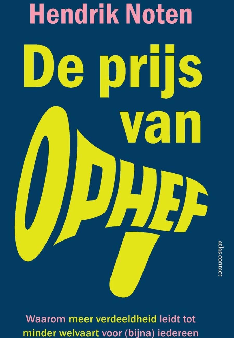Cover van het boek De prijs van ophef door Hendrik Noten. Waarom meer verdeeldheid leidt tot minder welvaart voor iedereen of bijna iedereen.